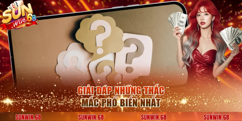 Giải đáp những thắc mắc phổ biến nhất